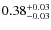 $0.38^{\rm +0.03}_{-0.03}$