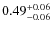 $0.49^{\rm +0.06}_{-0.06}$