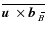 $\overline{\mbox{$\vec{u}$ } {}\times\mbox{$\vec{b}$ } {}_{\hspace*{-1.1pt}\,\hspace{.3mm}\overline{\!\hspace{-.3mm}B}}}$