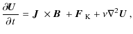 $\displaystyle \frac{\partial\hspace*{-.06em} {\mbox{$\vec{U}$ } {}}}{\partial\h...
...$\vec{B}$ } {}+\mbox{\boldmath$F$ } {}_{\rm K}+\nu\nabla^2\mbox{$\vec{U}$ } {},$
