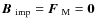 $\mbox{$\vec{B}$ } {}_{{\rm imp}}=\mbox{\boldmath$F$ } {}_{\rm M}={\bf0}$
