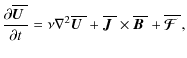 $\displaystyle {\partial\overline{\mbox{\boldmath$U$ }}\over\partial t}=\nu\nabl...
...mes\overline{\mbox{\boldmath$B$ }}{}
+\overline{\mbox{\boldmath${\cal F}$ }}{},$