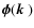 $\boldsymbol{\phi}(\mbox{$\vec{k}$ } {})$