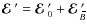 $\mbox{\boldmath${\cal E}$ } {}'=\mbox{\boldmath${\cal E}$ } {}_0'+\mbox{\boldmath${\cal E}$ } {}_{\hspace*{-1.1pt}\,\hspace{.3mm}\overline{\!\hspace{-.3mm}B}}'$
