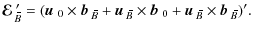 $\displaystyle \mbox{\boldmath${\cal E}$ } {}_{\hspace*{-1.1pt}\,\hspace{.3mm}\o...
...$\vec{b}$ } {}_{\hspace*{-1.1pt}\,\hspace{.3mm}\overline{\!\hspace{-.3mm}B}})'.$