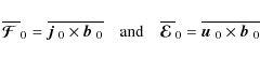 \begin{displaymath}\overline{\mbox{\boldmath${\cal F}$ }}{}_0=\overline{\mbox{$\...
...=\overline{\mbox{$\vec{u}$ } {}_0\times\mbox{$\vec{b}$ } {}_0}
\end{displaymath}