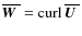 $\overline{\mbox{\boldmath$W$ }}{}={\rm curl} \, {}\overline{\mbox{\boldmath$U$ }}$