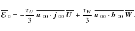 \begin{displaymath}\overline{\mbox{\boldmath${\cal E}$ }}{}_0= -\frac{\tau_U}{3}...
...mbox{$\vec{b}$ } {}_{00}} ~ \overline{\mbox{\boldmath$W$ }}{}.
\end{displaymath}