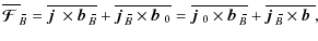 $\displaystyle \overline{\mbox{\boldmath${\cal F}$ }}{}_{\hspace*{-1.1pt}\,\hspa...
...-1.1pt}\,\hspace{.3mm}\overline{\!\hspace{-.3mm}B}}\times\mbox{$\vec{b}$ } {}},$