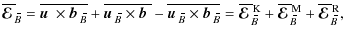 $\displaystyle \overline{\mbox{\boldmath${\cal E}$ }}{}_{\hspace*{-1.1pt}\,\hspa...
...E}$ }}{}_{\hspace*{-1.1pt}\,\hspace{.3mm}\overline{\!\hspace{-.3mm}B}}^{\rm R},$