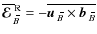 $\overline{\mbox{\boldmath${\cal E}$ }}{}_{\hspace*{-1.1pt}\,\hspace{.3mm}\overl...
...x{$\vec{b}$ } {}_{\hspace*{-1.1pt}\,\hspace{.3mm}\overline{\!\hspace{-.3mm}B}}}$