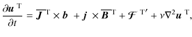 $\displaystyle {\partial\mbox{$\vec{u}$ } {}^{{\rm T}}\over\partial t}
=\overlin...
...\boldmath${\cal F}$ } {}^{{\rm T}}}'+\nu\nabla^2\mbox{$\vec{u}$ } {}^{{\rm T}},$