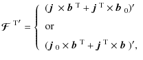 $\displaystyle {\mbox{\boldmath${\cal F}$ } {}^{{\rm T}}}'=\left\{\ \begin{array...
...+\mbox{$\vec{j}$ } {}^{{\rm T}}\times\mbox{$\vec{b}$ } {})',
\end{array}\right.$