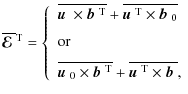 $\textstyle \overline{\mbox{\boldmath${\cal E}$ }}{}^{{\rm T}}= \left\{\ \begin{...
...e{\mbox{$\vec{u}$ } {}^{{\rm T}}\times\mbox{$\vec{b}$ } {}},
\end{array}\right.$