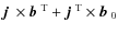 $\mbox{$\vec{j}$ } {}\times\mbox{$\vec{b}$ } {}^{{\rm T}}+\mbox{$\vec{j}$ } {}^{{\rm T}}\times\mbox{$\vec{b}$ } {}_0$