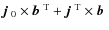 $\mbox{$\vec{j}$ } {}_0\times\mbox{$\vec{b}$ } {}^{{\rm T}}+\mbox{$\vec{j}$ } {}^{{\rm T}}\times\mbox{$\vec{b}$ } {}$