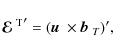 \begin{displaymath}{\mbox{\boldmath${\cal E}$ } {}^{{\rm T}}}'=(\mbox{$\vec{u}$ } {}\times\mbox{$\vec{b}$ } {}_T)',
\end{displaymath}