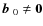 $\mbox{$\vec{b}$ } {}_0\ne{\bf0}$