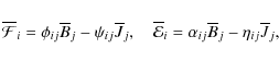 \begin{displaymath}\overline{\cal F}_i=\phi_{ij}\overline{B}_j-\psi_{ij}\overlin...
...e{\cal E}_i=\alpha_{ij}\overline{B}_j-\eta_{ij}\overline{J}_j,
\end{displaymath}