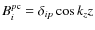 $B^{p\rm c}_i=\delta_{ip}\cos k_z z$