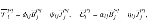 \begin{displaymath}\overline{\cal F}^{pq}_i=\phi_{ij}\overline{B}^{pq}_j-\psi_{i...
...i=\alpha_{ij}\overline{B}^{pq}_j-\eta_{ij}\overline{J}^{pq}_j,
\end{displaymath}