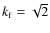 $k_{\rm f}=\sqrt{2}$