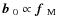 $\mbox{$\vec{b}$ } {}_0\propto \mbox{\boldmath$f$ } {}_{\rm M}$