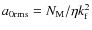 $a_{0{\mathrm{rms}}}=N_{\rm M}/\eta k_{\rm f}^2$