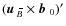 $(\mbox{$\vec{u}$ } {}_{\hspace*{-1.1pt}\,\hspace{.3mm}\overline{\!\hspace{-.3mm}B}}\times\mbox{$\vec{b}$ } {}_0)'$