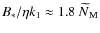 $B_*/\eta k_1\approx1.8~\,\hspace{.3mm}\widetilde{\!\hspace{-.3mm}N}_{\rm M}$