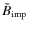 ${\tilde B}_{\rm imp}$