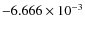 $-6.666\times 10^{-3}$