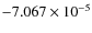 $-7.067\times 10^{-5}$