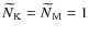 $\,\hspace{.3mm}\widetilde{\!\hspace{-.3mm}N}_{\rm K}=\,\hspace{.3mm}\widetilde{\!\hspace{-.3mm}N}_{\rm M}=1$