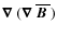 $\mbox{\boldmath$\nabla$ } {}(\mbox{\boldmath$\nabla$ } {}\overline{\mbox{\boldmath$B$ }}{})$