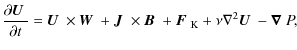 $\displaystyle {\partial\mbox{$\vec{U}$ } {}\over\partial t}=\mbox{$\vec{U}$ } {...
...F$ } {}_{\rm K}+\nu\nabla^2\mbox{$\vec{U}$ } {}
-\mbox{\boldmath$\nabla$ } {}P,$