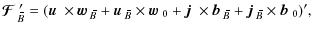 $\displaystyle \mbox{\boldmath${\cal F}$ } {}_{\hspace*{-1.1pt}\,\hspace{.3mm}\o...
...1pt}\,\hspace{.3mm}\overline{\!\hspace{-.3mm}B}}\times\mbox{$\vec{b}$ } {}_0)',$