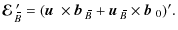 $\displaystyle \mbox{\boldmath${\cal E}$ } {}_{\hspace*{-1.1pt}\,\hspace{.3mm}\o...
...1pt}\,\hspace{.3mm}\overline{\!\hspace{-.3mm}B}}\times\mbox{$\vec{b}$ } {}_0)'.$