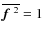 $\overline{\mbox{\boldmath$f$ } {}^2}=1$