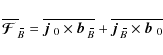 \begin{displaymath}\overline{\mbox{\boldmath${\cal F}$ }}{}_{\hspace*{-1.1pt}\,\...
...3mm}\overline{\!\hspace{-.3mm}B}}\times\mbox{$\vec{b}$ } {}_0}
\end{displaymath}