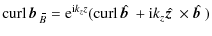 $\displaystyle {\rm curl} \, {}\mbox{$\vec{b}$ } {}_{\hspace*{-1.1pt}\,\hspace{....
...} + {\rm i} k_z \hat{\mbox{\boldmath$z$ }} {}\times\hat{\mbox{$\vec{b}$ } {}} )$