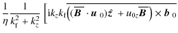 $\displaystyle \frac{1}{\eta} \frac{1}{k_{\rm f}^2+k_z^2}~ \Big[ {\rm i} k_z k_{...
...} {}+ u_{0z}\overline{\mbox{\boldmath$B$ }}{}\big)\times\mbox{$\vec{b}$ } {}_0}$