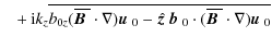 $\displaystyle \phantom{=} + {\rm i} k_z \overline{ b_{0z} (\overline{\mbox{\bol...
... {}_0\cdot(\overline{\mbox{\boldmath$B$ }}{}\cdot\nabla)\mbox{$\vec{u}$ } {}_0}$