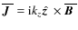 $\overline{\mbox{\boldmath$J$ }}{}={\rm i} k_z\hat{\mbox{\boldmath$z$ }} {}\times\overline{\mbox{\boldmath$B$ }}{}$