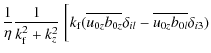 $\displaystyle \frac{1}{\eta}\frac{1}{k_{\rm f}^2+k_z^2}~\bigg[ k_{\rm f}( \overline{u_{0z}b_{0z}}\delta_{il}- \overline{u_{0z}b_{0l}}\delta_{i3})$