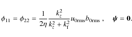 \begin{displaymath}\phi_{11} = \phi_{22} = \frac{1}{2\eta}\frac{k_z^2}{k_z^2+k_{...
...}b_{0{\mathrm{rms}}}~,\quad\boldsymbol{\psi}={\bf0}. \nonumber
\end{displaymath}