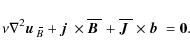 \begin{displaymath}\nu\nabla^2\mbox{$\vec{u}$ } {}_{\hspace*{-1.1pt}\,\hspace{.3...
...line{\mbox{\boldmath$J$ }}{}\times\mbox{$\vec{b}$ } {}={\bf0}.
\end{displaymath}