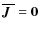 $\overline{\mbox{\boldmath$J$ }}{}={\bf0}$