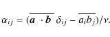\begin{displaymath}\alpha_{ij} = ( \overline{\mbox{\boldmath$a$ } {}\cdot\mbox{$\vec{b}$ } {}}~ \delta_{ij} - \overline{ a_i b_j })/\nu.\end{displaymath}