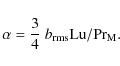 \begin{displaymath}\alpha = \frac{3}{4}~ b_{\rm rms}\mbox{\rm Lu}/ \mbox{\rm Pr}_{\rm M}.
\end{displaymath}